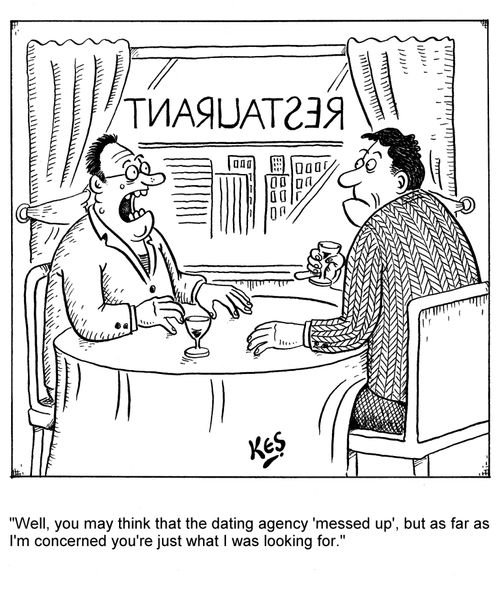 "Well, you may think that the dating agency 'messed up', but as far as I'm concerned you're just what I was looking for."