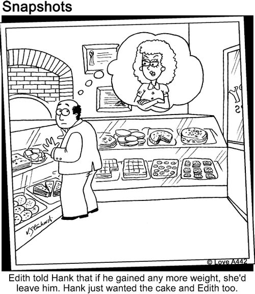 Edith told Hank that if he gained any more weight, she's leave him. Hank just wanted the cake and Edith too.