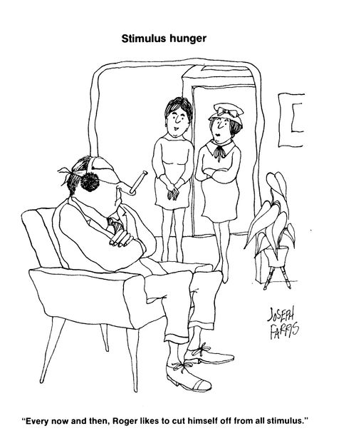 Stimulus Hunger: 'Every now and then, Roger likes to cut himself off from all stimulus.'