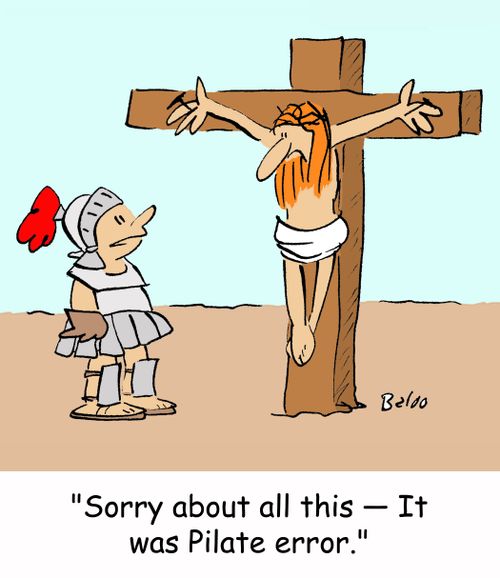 'Sorry about all this -- It was Pilate error.'