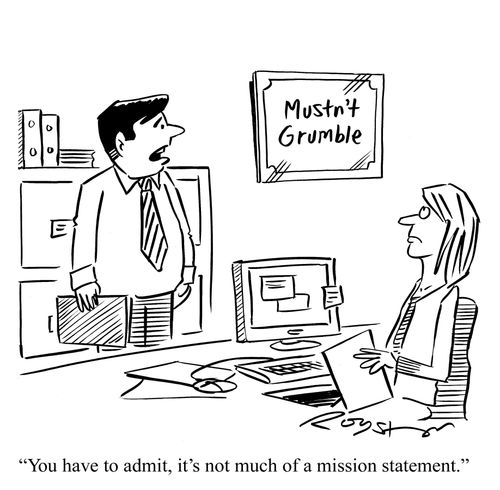 Sign on office wall says: 'Mustn't grumble.' Employee says:  'You have to admit, it's not much of a mission statement.'
