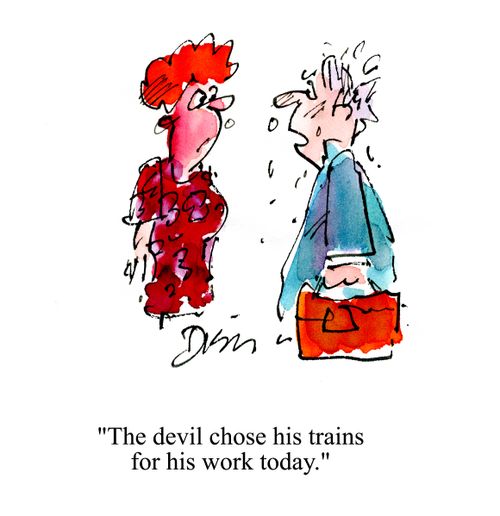 'The devil chose his trains for his work today.'