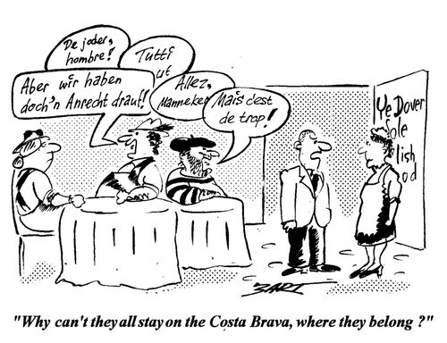 "Why can't they stay on the Costa Brava, where they belong?"
