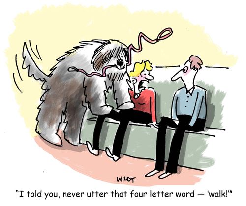 'I told you, never utter that four letter work - 'walk!''