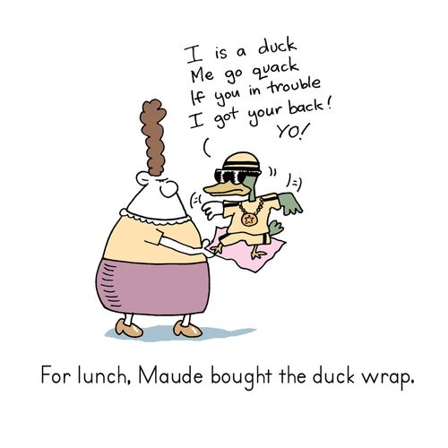 For lunch, Maude bought the duck wrap.