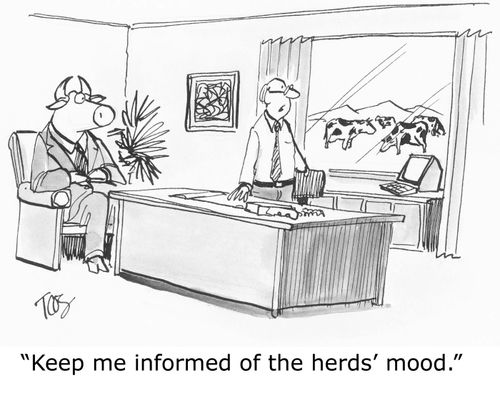 'Keep me informed of the herds' mood.'