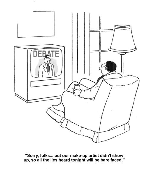 'Sorry, folks...but our make-up artist didn't show up, so all the lies heard tonight will be bare faced.'