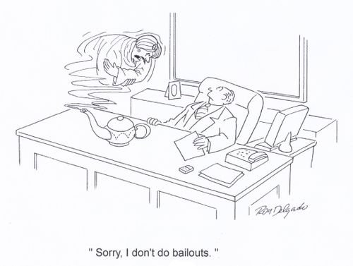 'Sorry, I don't do bailouts.'