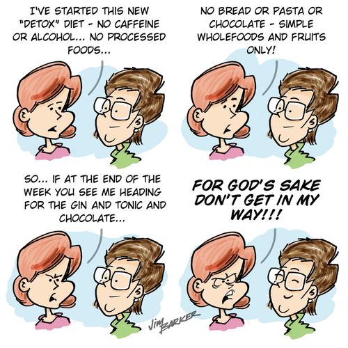 'I've started this new 'Detox' diet - no caffeine or alcohol...no processed foods...