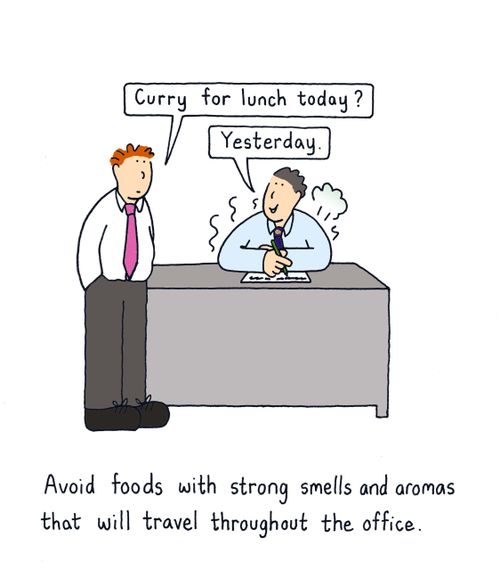 Avoid foods with strong smells and aromas that will travel throughout the office.