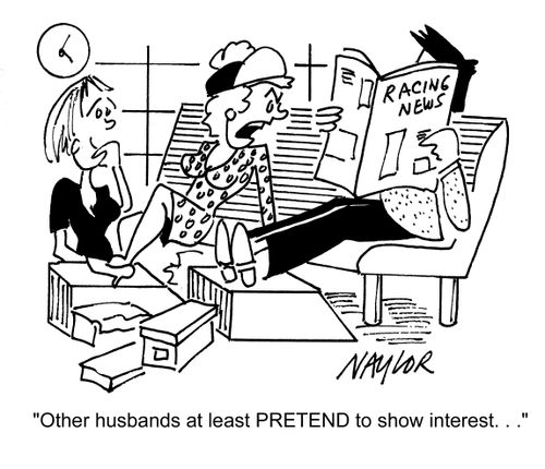 'Other husbands at least PRETEND to show interest...'