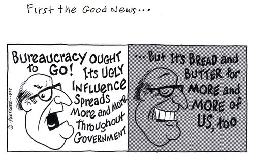 'Bureaucracy ought to go! Its ugly influence spreads more and more throughout government ... But it's bread and butter for more and more of us, too'