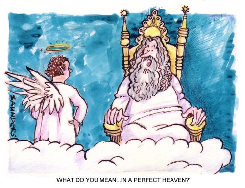 'What do you mean. . . in a perfect heaven?'