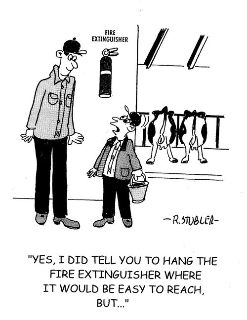 'Yes, I did tell you to hang the fire extinguisher where it would be easy to reach, but...'