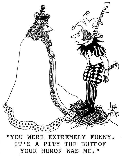 'You were extremely funny. It's a pity the butt of your humor was me.'