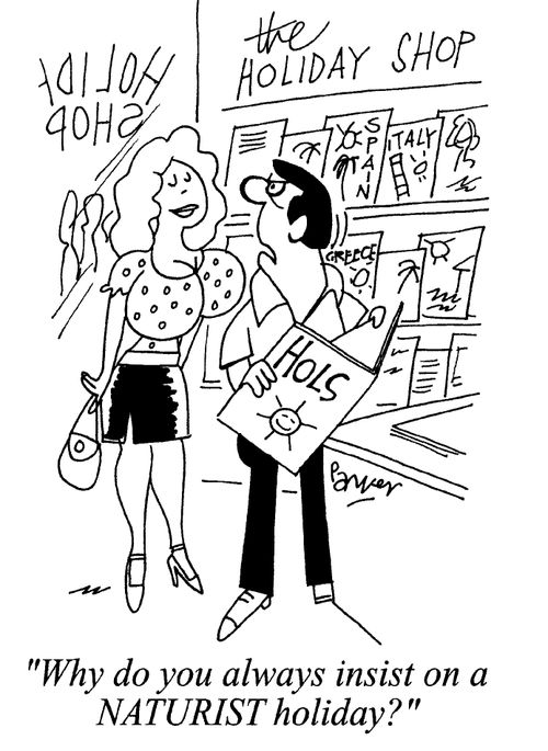 'Why do you always insist on a NATURIST holiday?'