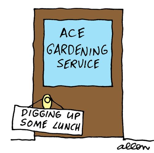 Sign on door of gardening company: Digging up some lunch.
