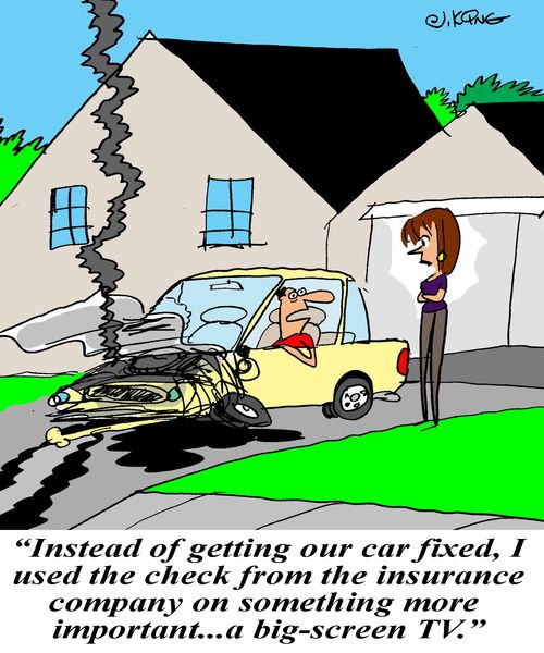 'Instead of getting our car fixed, I used the check from the insurance company on something more important...a big-screen TV.'