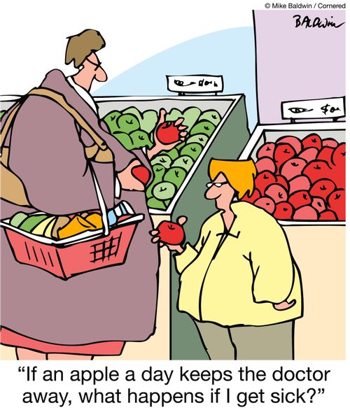 'If an apple a day keeps the doctor away, what happens if I get sick?'