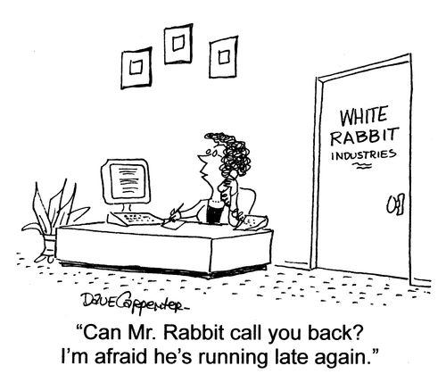 'Can Mr. Rabbit call you back?  I'm afraid he's running late again.'
