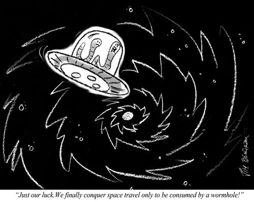"Just our luck. We finalyy conquer space travel only to be consumed by a wormhole."