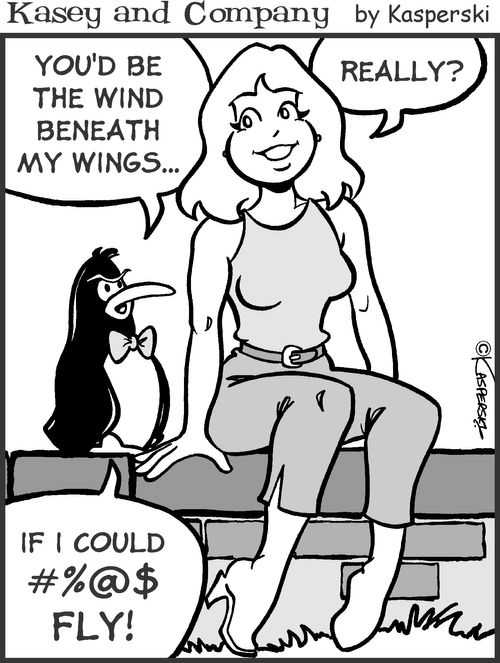 'You'd be the wind beneath my wings if I could fly.'