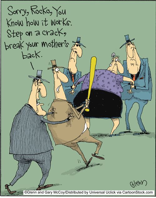 'Sorry, Rocko, you know how it works. Step on a crack, break your mother's back.'
