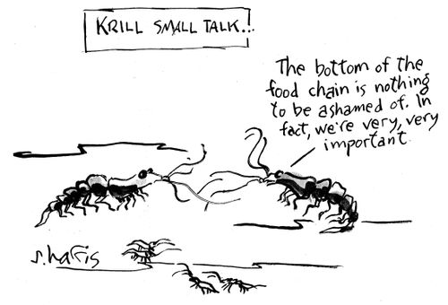 'Krill small talk'  'The bottom of the food chain is nothing to be ashamed of.  In fact, we're very, very important.'