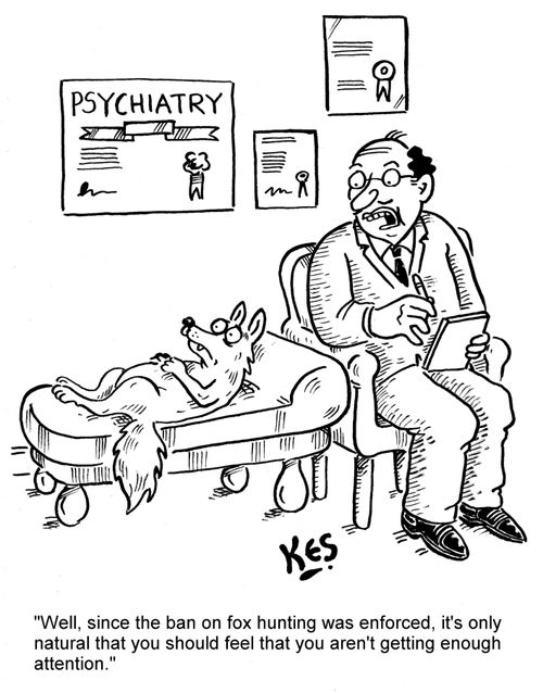 'Well, since the ban on fox hunting was enforced, it's only natural that you should feel that you aren't getting enough attention.'