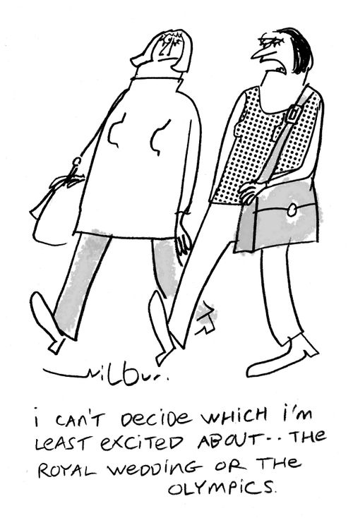 'I can't decide which I'm least excited about...the royal wedding or the Olympics.'