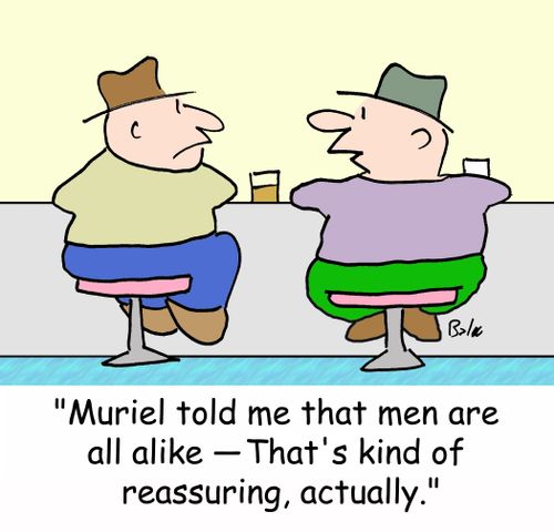 'Muriel told me that men are all alike - That's kind of reassuring, actually.'