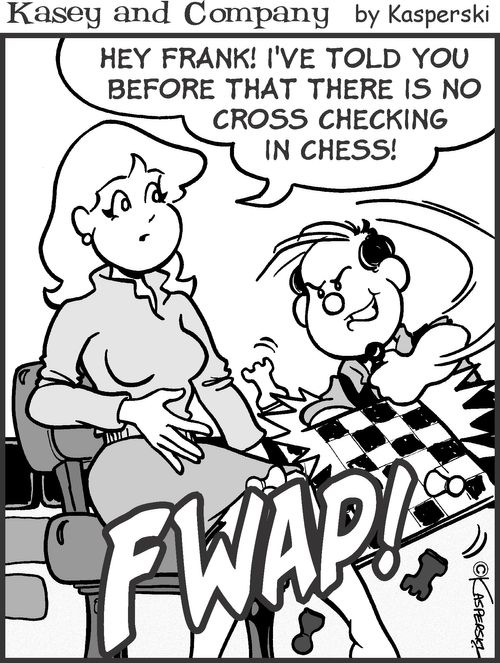 'Hey Frank! I've told you before that there is no cross checking in chess.'