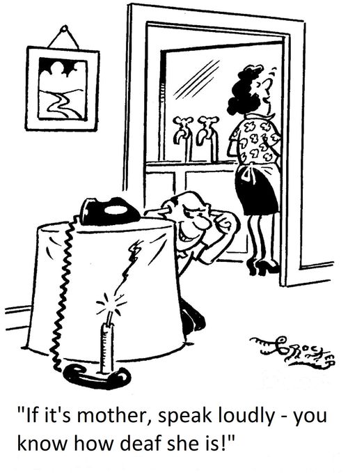 'If it's mother, speak loudly - you know how deaf she is!'