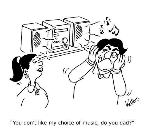 'You don't like my choice of music, do you dad?'