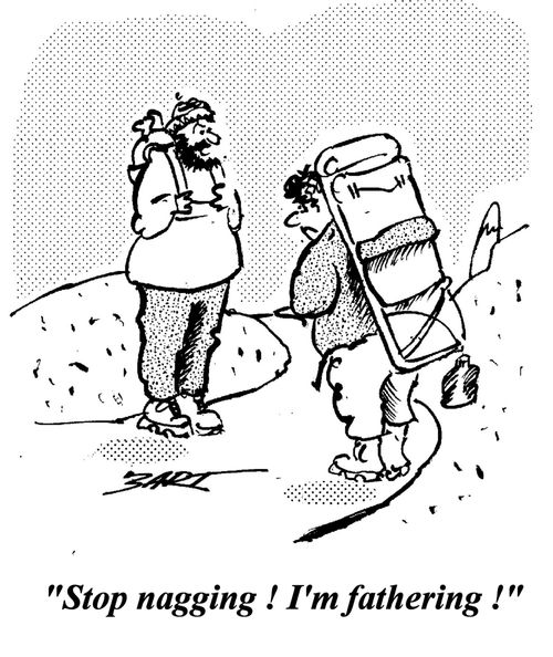 'Stop nagging! I'm fathering.'