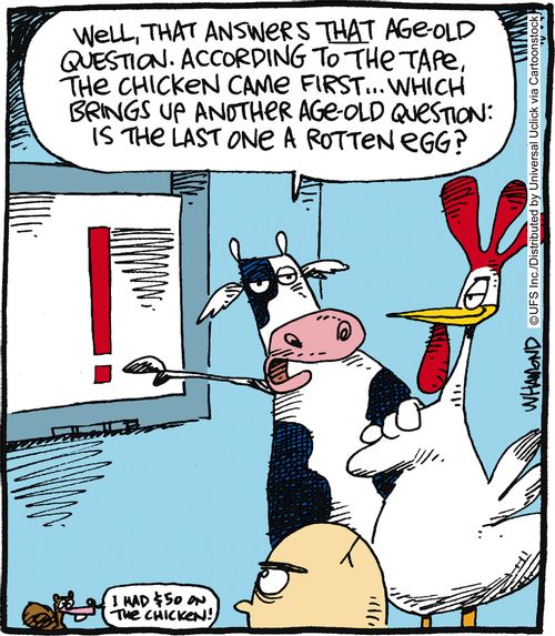 'Well, that answers that age-old question. According to the tape, the chicken came first. . . which brings up another age-old question: is the last one a rotten egg?'