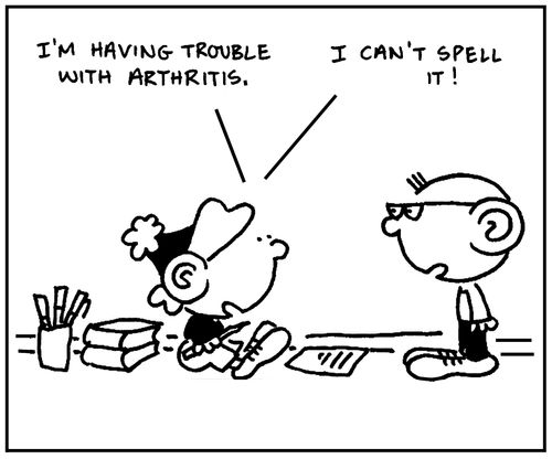 'I'm having trouble with arthritis. I can't spell it.'