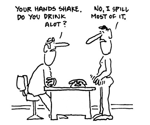 'Your hands shake. Do you drink alot?'