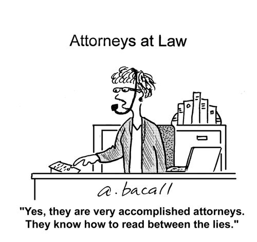 'Yes, they are very accomplished attorneys. They know how to read between the lies.'