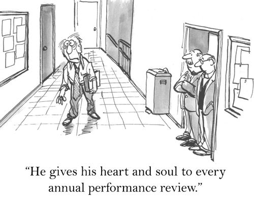 'He gives his heart and soul to every annual performance review.'