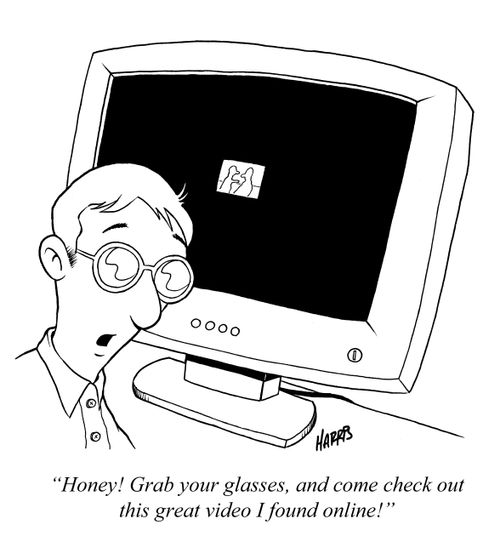'Honey! Grab your glasses, and come check out this great video I found online!'