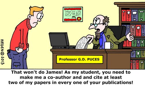 'That won't do James! As my student, you need to make me a co-author and cite at least two of my papers in every one of your publications!'