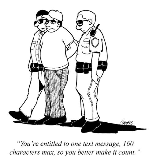'You're entitled to one text message, 160 characters max, so you better make it count.'