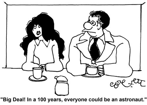 'Big Deal! In a 100 years, everyone could be an astronaut.'