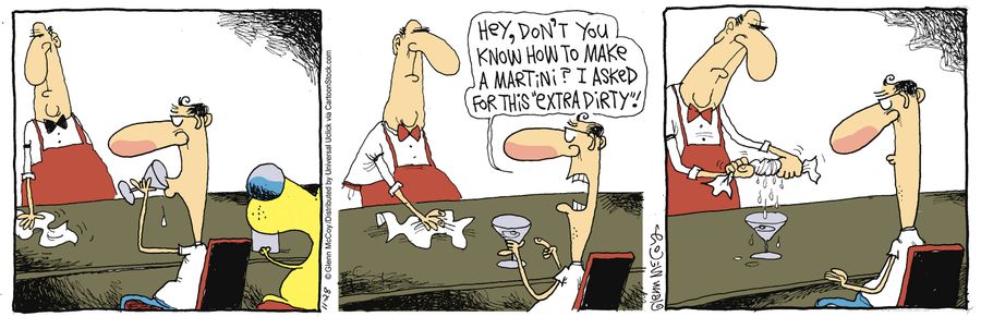 'Hey, don't you know how to make a Martini 'I asked for this 'extra dirty'!'