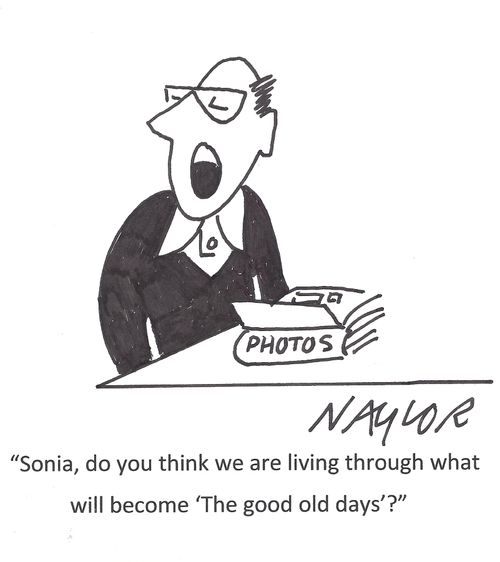 'Sonia, do you think we are living through what will become 'The good old days'?'