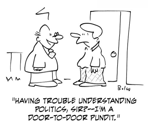 'Having trouble understanding politics, sir? - I'm a door-to-door pundit.'