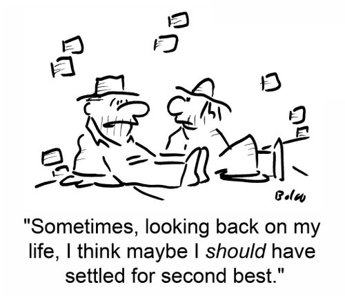 'Sometimes, looking back on my life, I think maybe I should have settled for second best.'