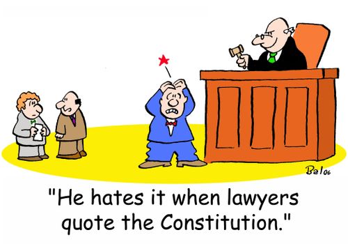 'He hates it when lawyers quote the Constitution.'