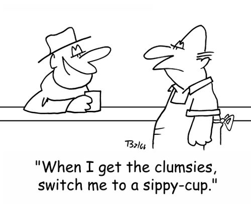 'When I get the clumsies, switch me to a sippy-cup.'